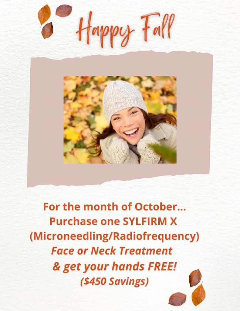Happy Fall - For the month of October... purchase one Sylfirm X Face or Neck Treatment & get your hands Free! ($450 Savings)