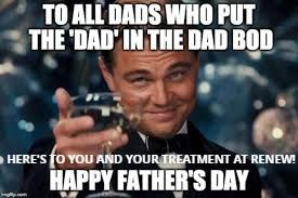 To all the Dads who put the 'Dad' in the Dad Bod