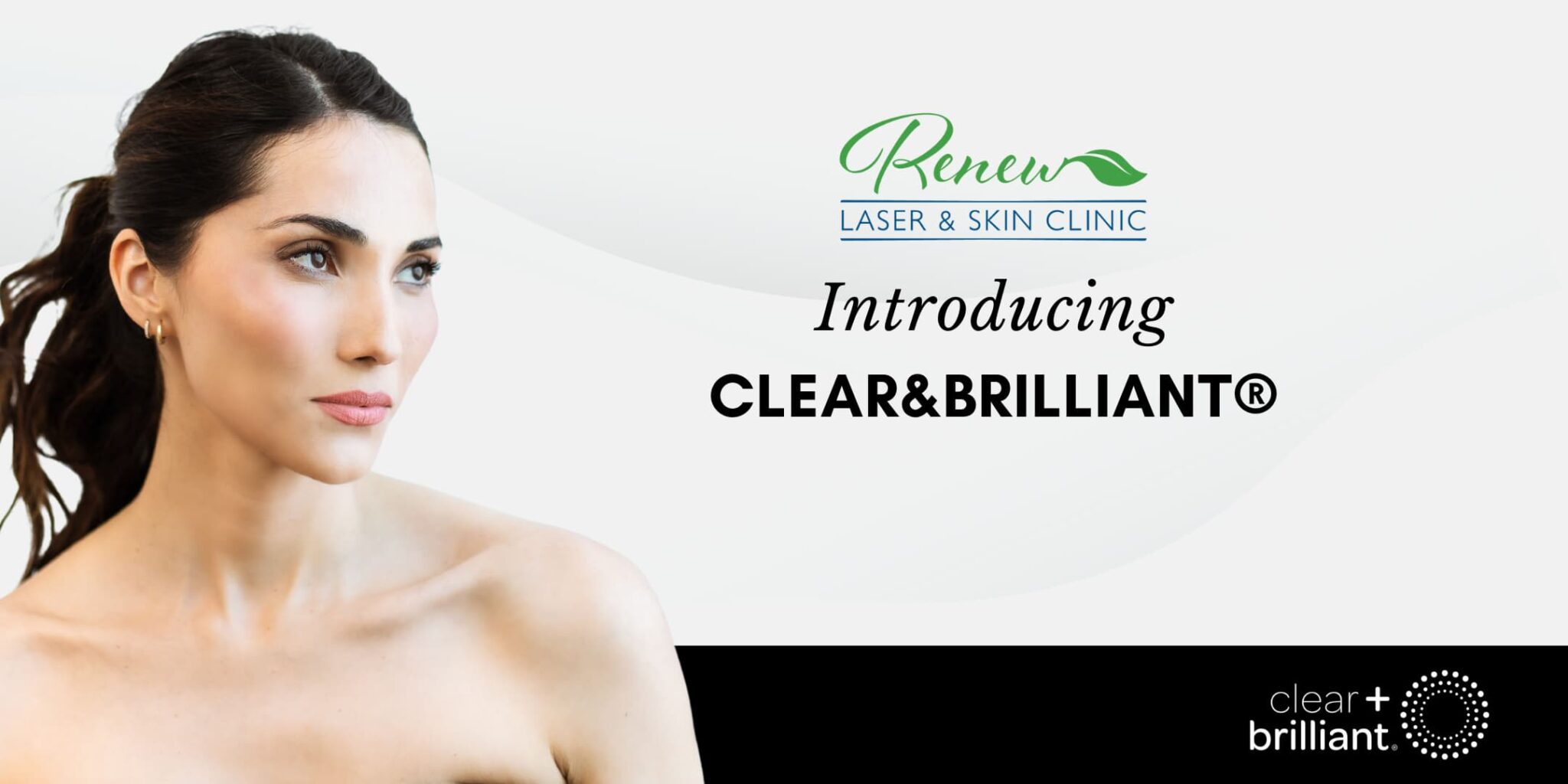 Clear & Brilliant | Renew Laser and Skin Clinic